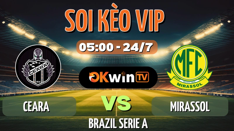 Ceará vs Mirassol – soi kèo Serie A Brazil ngày 24/07