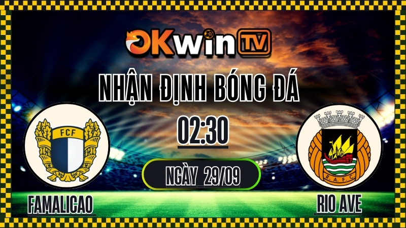OKWINTV - Nhận định Famalicao vs Rio Ave 29/9/2025 Liga Portugal Betclic